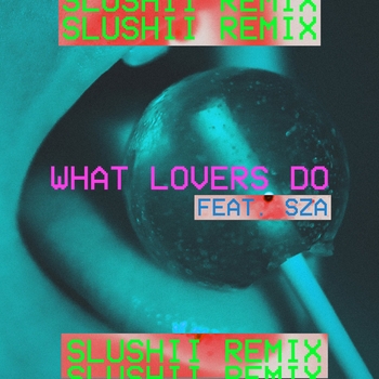 What Lovers Do (Slushii Remix) (2017) (Slushii Remix)